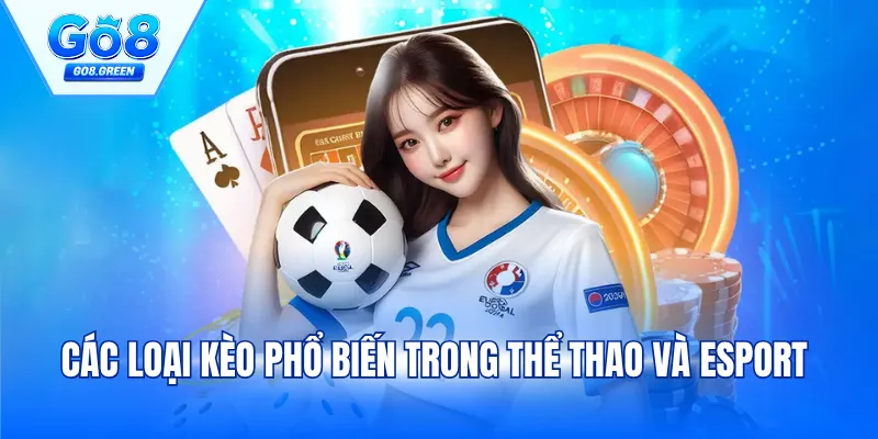 Các loại kèo phổ biến trong thể thao và Esport