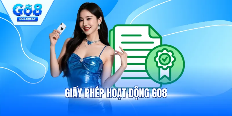 Giấy Phép Hoạt Động Go8 - Nhà Cái Xanh Chín Hợp Pháp