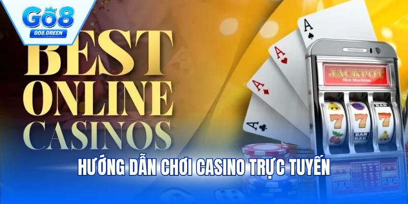 Hướng Dẫn Chơi Casino Trực Tuyến Chi Tiết, Đầy Đủ Cho Newbie