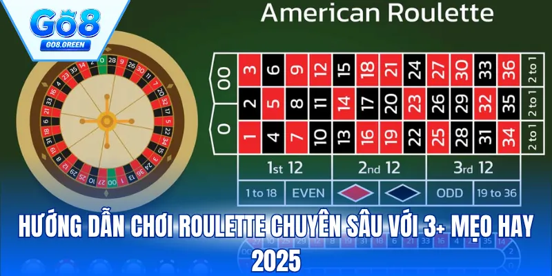 Hướng Dẫn Chơi Roulette Chuyên Sâu Với 3+ Mẹo Hay 2025