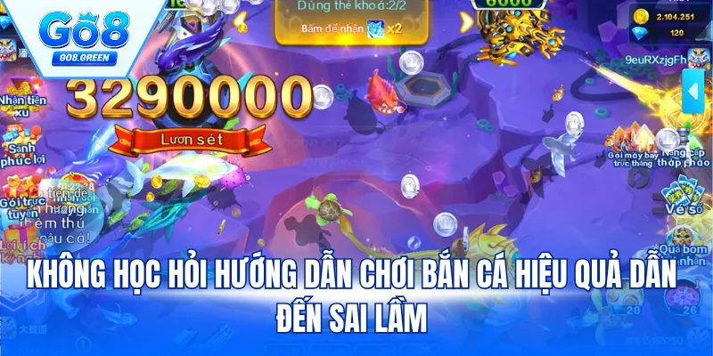 Không học hỏi hướng dẫn chơi bắn cá hiệu quả dẫn đến sai lầm