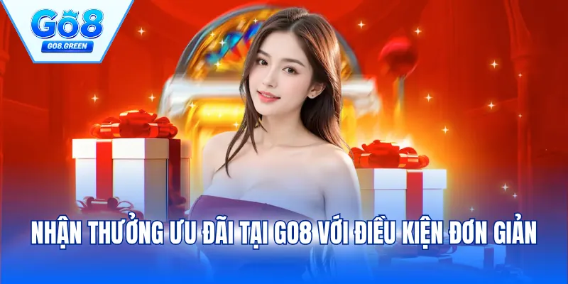 Nhận thưởng ưu đãi tại GO8 với điều kiện đơn giản