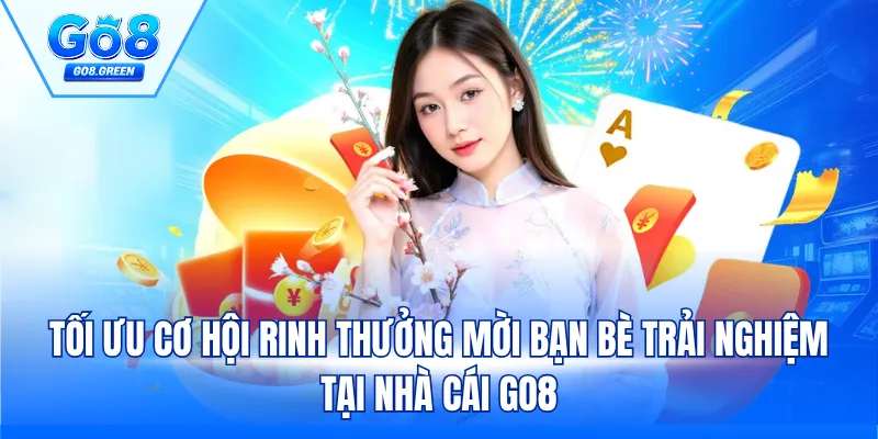Tối ưu cơ hội rinh thưởng mời bạn bè trải nghiệm tại nhà cái GO8